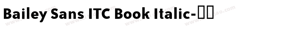 Bailey Sans ITC Book Italic字体转换
